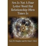 Sex Is Not A Four Letter Word But Relationship Often Times Is Douglas Gary M.Paperback – Hledejceny.cz