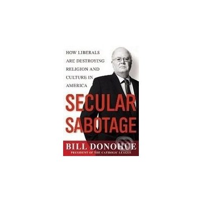 Secular Sabotage - Bill Donohue