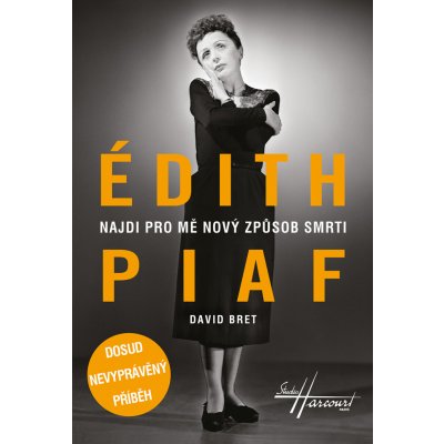 Édith Piaf - Najdi pro mě nový způsob smrti - David Bret