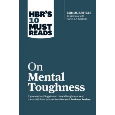 Hbr's 10 Must Reads on Mental Toughness with Bonus Interview Post-Traumatic Growth and Building Resilience with Martin Seligman Hbr's 10 Must Reads Review Harvard BusinessPaperback