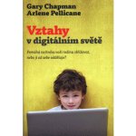 Vztahy v digitálním světě - Chapman Gary, Pellicane Arlene – Hledejceny.cz