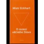 Eckhart Mistr: O rození věčného Slova Kniha – Hledejceny.cz