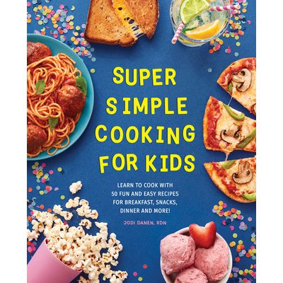 Super Simple Cooking for Kids: Learn to Cook with 50 Fun and Easy Recipes for Breakfast, Snacks, Dinner, and More! Danen JodiPaperback – Zbozi.Blesk.cz