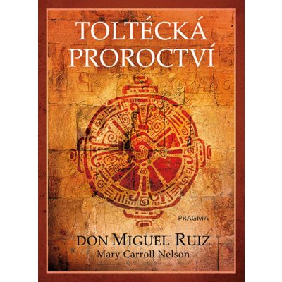 Toltécká proroctví - Don Miguel Ruiz – Hledejceny.cz