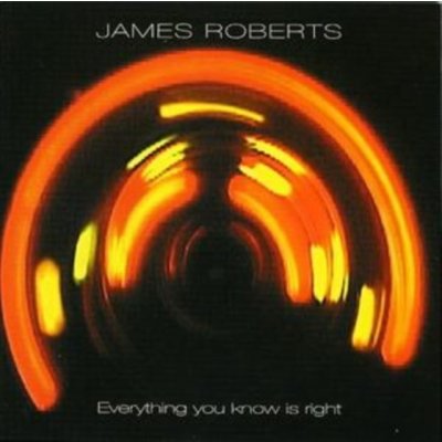 Everything You Know Is Right - James Roberts CD