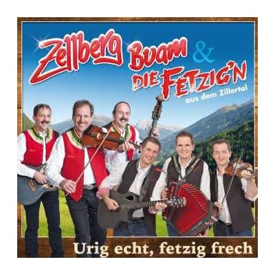 Zellberg Buam & Die Fetzi - Urig Echt, Fetzig Frech CD – Hledejceny.cz