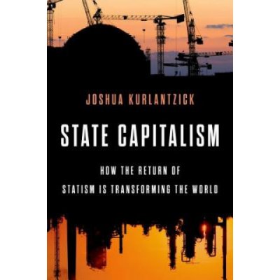 State Capitalism: How the Return of Statism Is Transforming the World Kurlantzick JoshuaPevná vazba