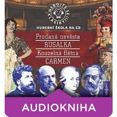 Nebojte se klasiky! 9-12 Komplet opery Prodaná nevěsta, Rusalka, Kouzelná flétna, Carmen