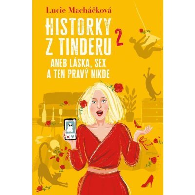 Historky z Tinderu 2 aneb Láska, sex a ten pravý nikde - Lucie Macháčková – Hledejceny.cz
