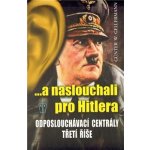 ...a naslouchali pro Hitlera Odposlouchávací centrály Třetí říše Gellermann Günther W. – Hledejceny.cz