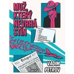 Muž, který nevrhá stín - Vadim Petrov – Hledejceny.cz