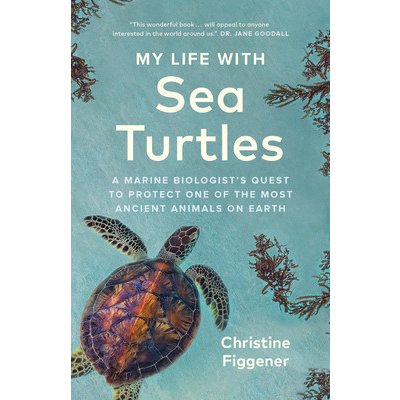 My Life with Sea Turtles: A Marine Biologist's Quest to Protect One of the Most Ancient Animals on Earth (Figgener Christine)(Pevná vazba)