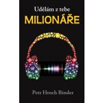 Udělám z tebe milionáře - Petr Hroch Binder – Hledejceny.cz