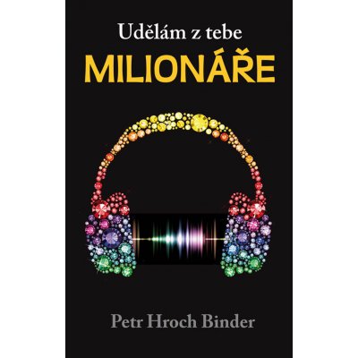 Udělám z tebe milionáře - Petr Hroch Binder – Hledejceny.cz