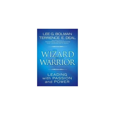 The Wizard and the Warrior: Leading with Passion and Power Bolman Lee G.Pevná vazba