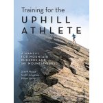Training for the Uphill Athlete - Steve House, Scott Johnston, Kilian Jornet – Hledejceny.cz