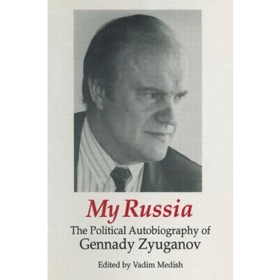 My Russia: The Political Autobiography of Gennady Zyuganov