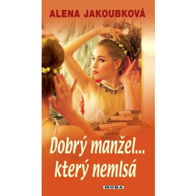 Jakoubková Alena - Dobrý manžel který nemlsá