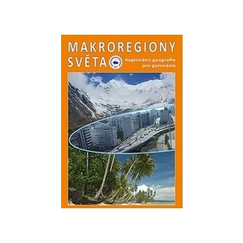 Makroregiony světa - Regionální geografie pro gymnázia Přepracované vydání učebnice