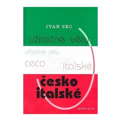 Užitečné věty česko-italské - Ivan Sec – Hledejceny.cz