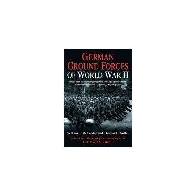 German Ground Forces of World War II: Complete Orders of Battle for Army Groups, Armies, Army Corps, and Other Commands of the Wehrmacht and Waffen Ss McCroden WilliamPevná vazba – Hledejceny.cz