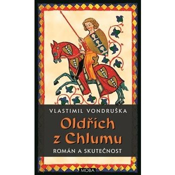 Oldřich z Chlumu - román a skutečnost - Vondruškovi Alena a Vlastimil