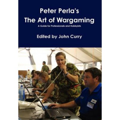 Peter Perla's The Art of Wargaming A Guide for Professionals and Hobbyists – Zbozi.Blesk.cz