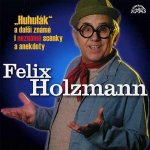 Huhulák a další známé i neznámé scénky a anekdoty - Felix Holzmann – Hledejceny.cz
