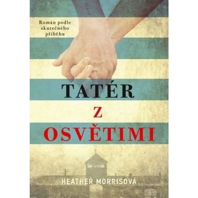 TATÉR Z OSVĚTIMI - Morrisová Heather – Hledejceny.cz