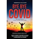 Bye bye covid - Lék na Koronavirus o kterém nechtějí, abyste věděli - Kalcker Andreas Ludwig – Sleviste.cz