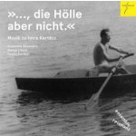 ... die Hölle aber nicht. - Musik zu Imre Kertéez CD – Hledejceny.cz