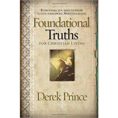 Foundational Truths for Christian Living: Everything You Need to Know to Live a Balanced, Spirit-Filled Life Prince DerekPaperback – Hledejceny.cz