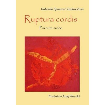 Ruptura cordis - Puknuté srdce - Gabriela Spustová Izakovičová