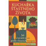 Kuchařka šťastného života Kniha - Michaličová Eva – Hledejceny.cz