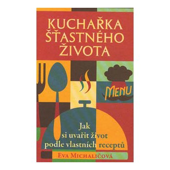 Kuchařka šťastného života Kniha - Michaličová Eva