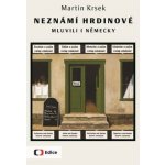 Neznámí hrdinové mluvili i německy - Martin Krsek – Hledejceny.cz