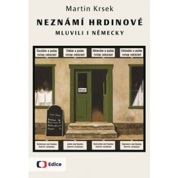 Neznámí hrdinové mluvili i německy - Martin Krsek