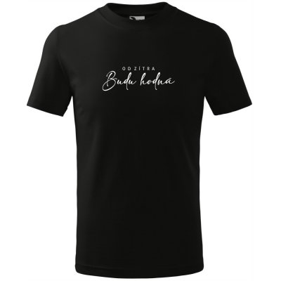 Dětské dívčí tričko Od zítra BUDU HODNÁ Černá Bílá – Zbozi.Blesk.cz