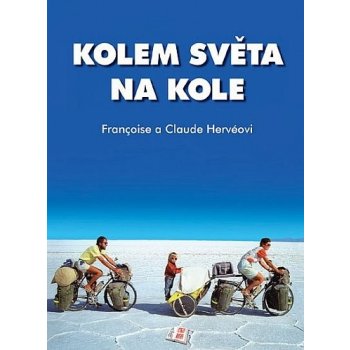 Kolem světa na kole Čtrnáctiletá odysea v sedlech bicyklů