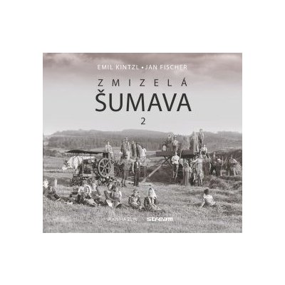 Zmizelá Šumava 2 - Jan Fischer, Emil Kintzl