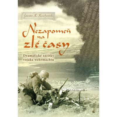 Nezapomeň na zlé časy - Günter K. Koschorrek – Zboží Mobilmania