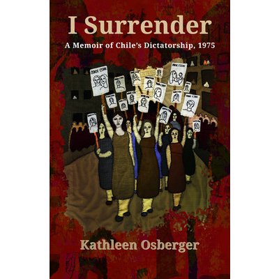 I Surrender: A Memoir of Chiles Dictatorship, 1975 Osberger Kathleen M.Paperback – Zbozi.Blesk.cz