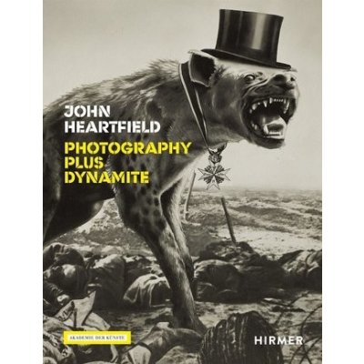 John Heartfield - PHOTOGRAPHY PLUS DYNAMITE