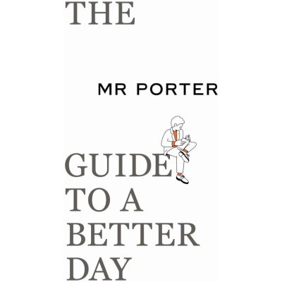 MR PORTER Guide to a Better Day – Hledejceny.cz