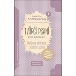 Tvůrčí psaní pro každého - Dočekalová Markéta – Hledejceny.cz