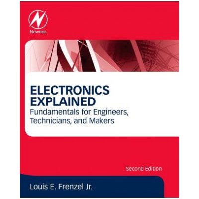 Electronics Explained: Fundamentals for Engineers, Technicians, and Makers Frenzel LouisPaperback – Hledejceny.cz