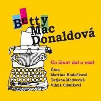 Betty MacDonaldová, čtou V. Cibulková, M. Hudečková, T. Medvecká : Co život dal a vzal CD