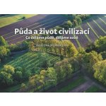 Půda a život civilizací - Co děláme půdě, děláme sobě - Hladík Jiří, Cílek Václav, – Hledejceny.cz