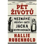 Pět životů: Neznámé příběhy obětí Jacka Rozparovače - Hallie Rubenhold – Sleviste.cz