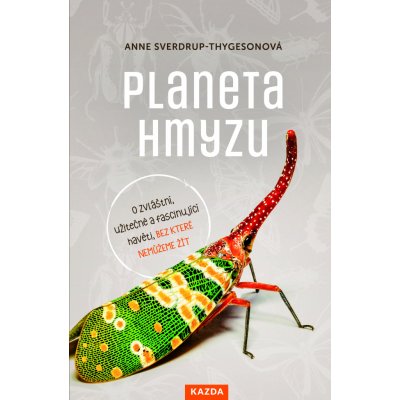 Planeta hmyzu. O zvláštní, užitečné a fascinující havěti, bez které nemůžeme žít - Anne Sverdrup-Thygesonová e-kniha